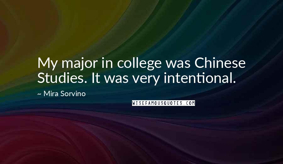 Mira Sorvino Quotes: My major in college was Chinese Studies. It was very intentional.