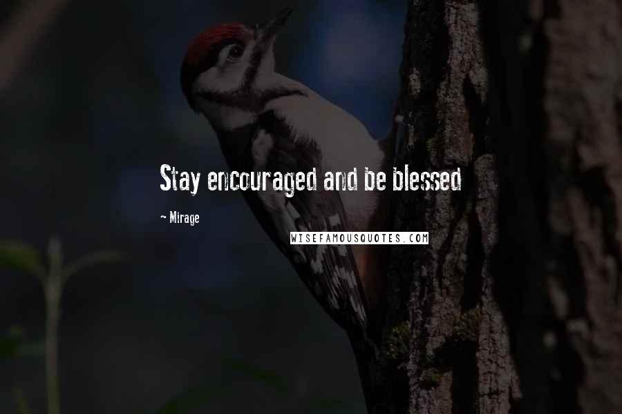 Mirage Quotes: Stay encouraged and be blessed