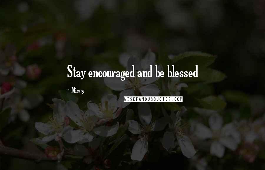 Mirage Quotes: Stay encouraged and be blessed