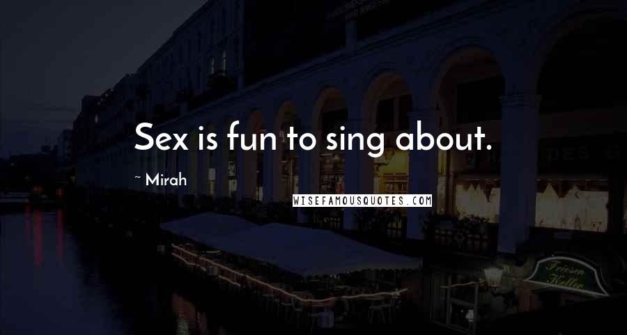 Mirah Quotes: Sex is fun to sing about.