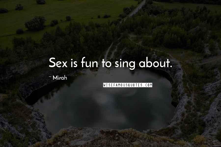 Mirah Quotes: Sex is fun to sing about.