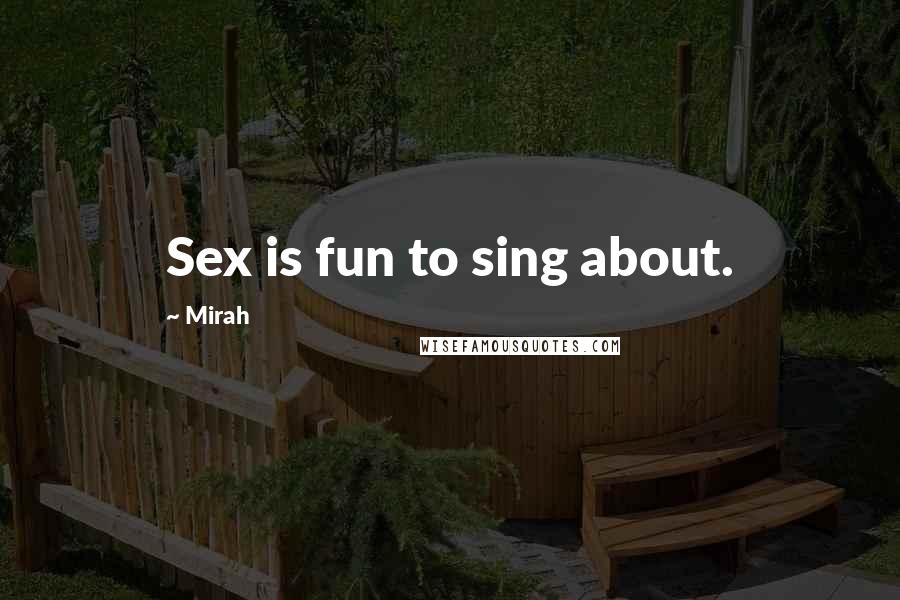 Mirah Quotes: Sex is fun to sing about.