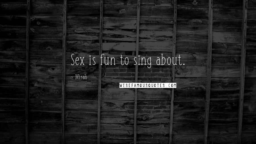 Mirah Quotes: Sex is fun to sing about.