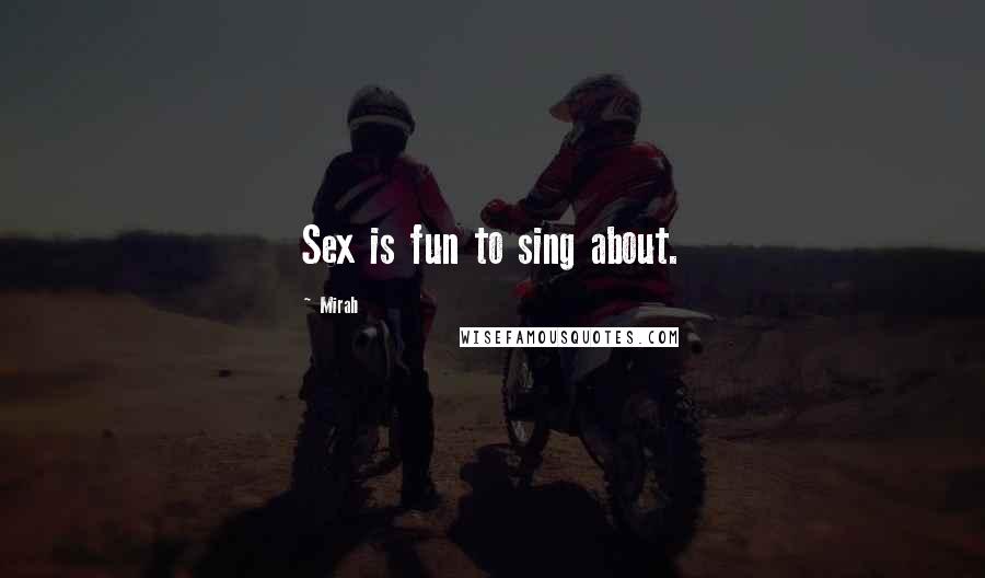 Mirah Quotes: Sex is fun to sing about.