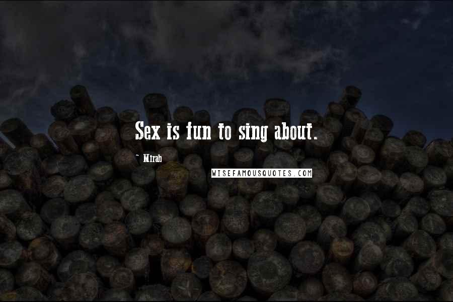 Mirah Quotes: Sex is fun to sing about.