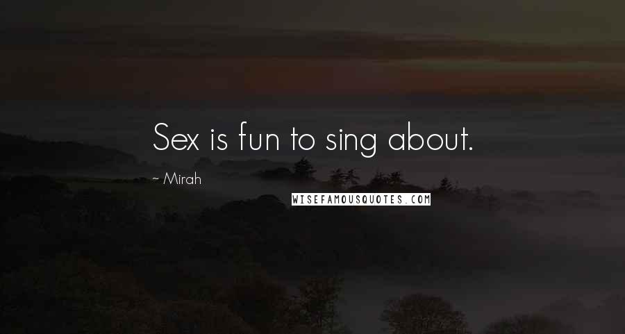 Mirah Quotes: Sex is fun to sing about.
