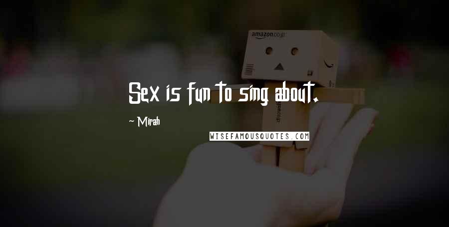 Mirah Quotes: Sex is fun to sing about.