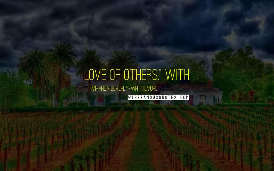 Miranda Beverly-Whittemore Quotes: love of others." With