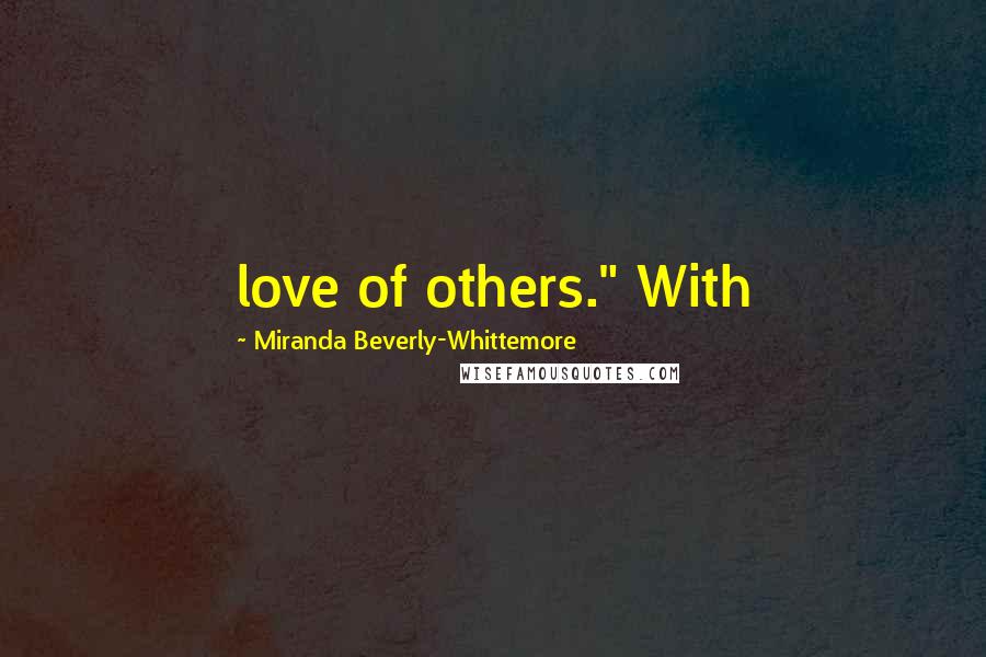 Miranda Beverly-Whittemore Quotes: love of others." With