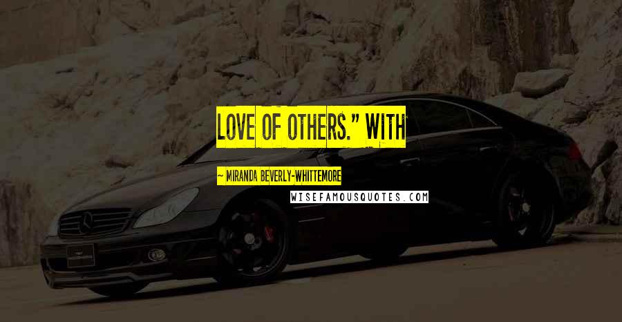 Miranda Beverly-Whittemore Quotes: love of others." With