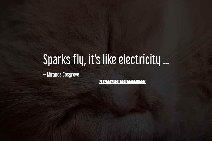 Miranda Cosgrove Quotes: Sparks fly, it's like electricity ...