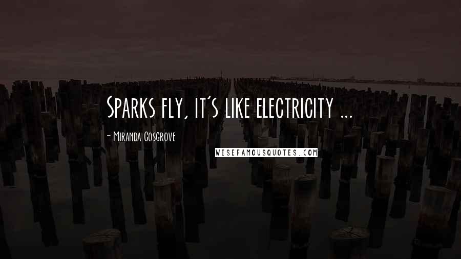 Miranda Cosgrove Quotes: Sparks fly, it's like electricity ...