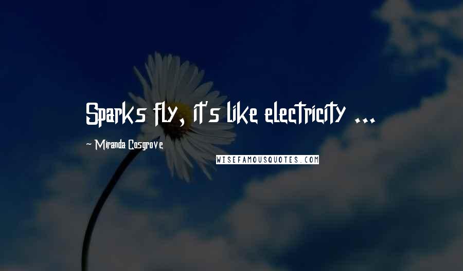 Miranda Cosgrove Quotes: Sparks fly, it's like electricity ...