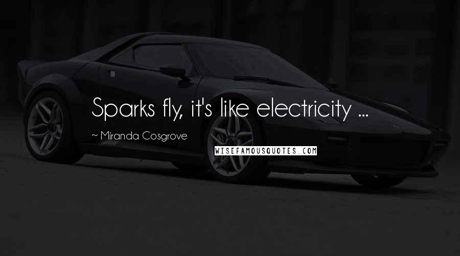 Miranda Cosgrove Quotes: Sparks fly, it's like electricity ...