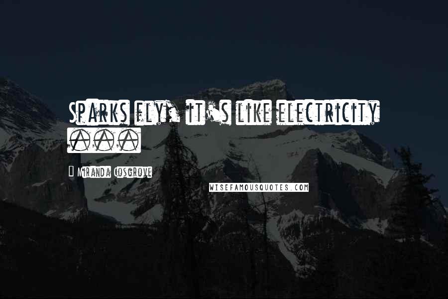 Miranda Cosgrove Quotes: Sparks fly, it's like electricity ...