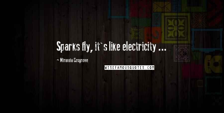 Miranda Cosgrove Quotes: Sparks fly, it's like electricity ...
