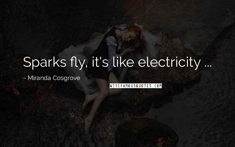 Miranda Cosgrove Quotes: Sparks fly, it's like electricity ...