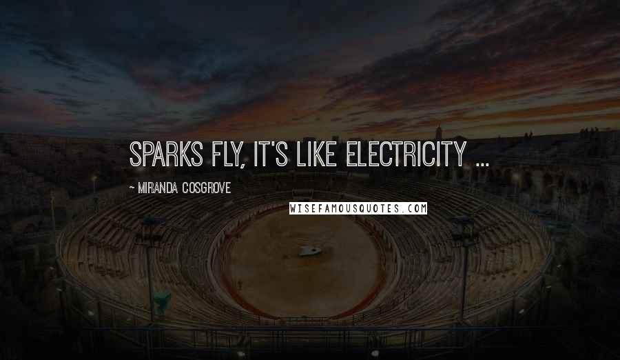 Miranda Cosgrove Quotes: Sparks fly, it's like electricity ...