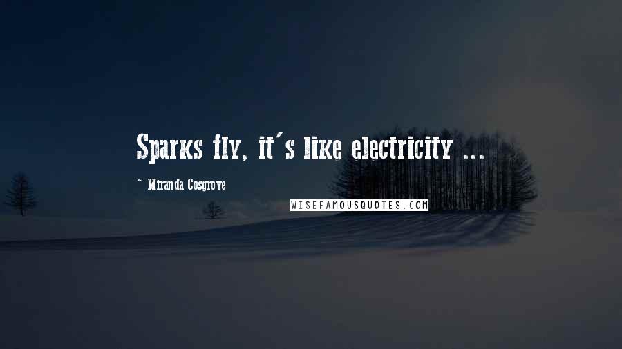 Miranda Cosgrove Quotes: Sparks fly, it's like electricity ...