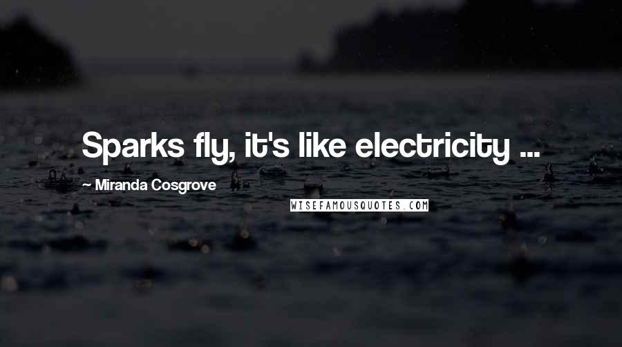 Miranda Cosgrove Quotes: Sparks fly, it's like electricity ...