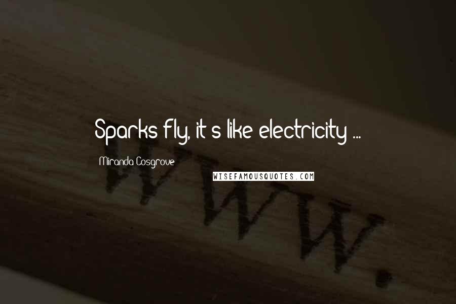 Miranda Cosgrove Quotes: Sparks fly, it's like electricity ...