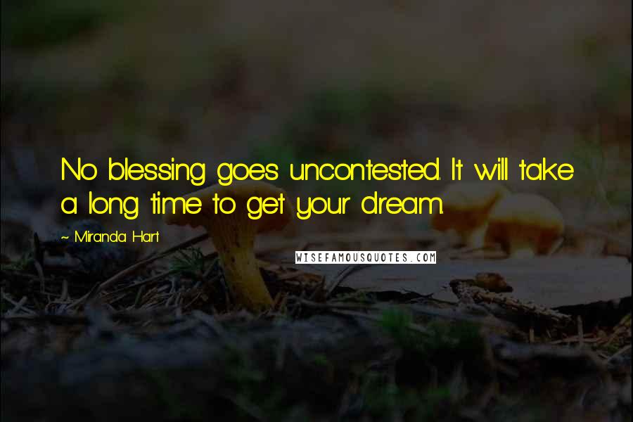 Miranda Hart Quotes: No blessing goes uncontested. It will take a long time to get your dream.