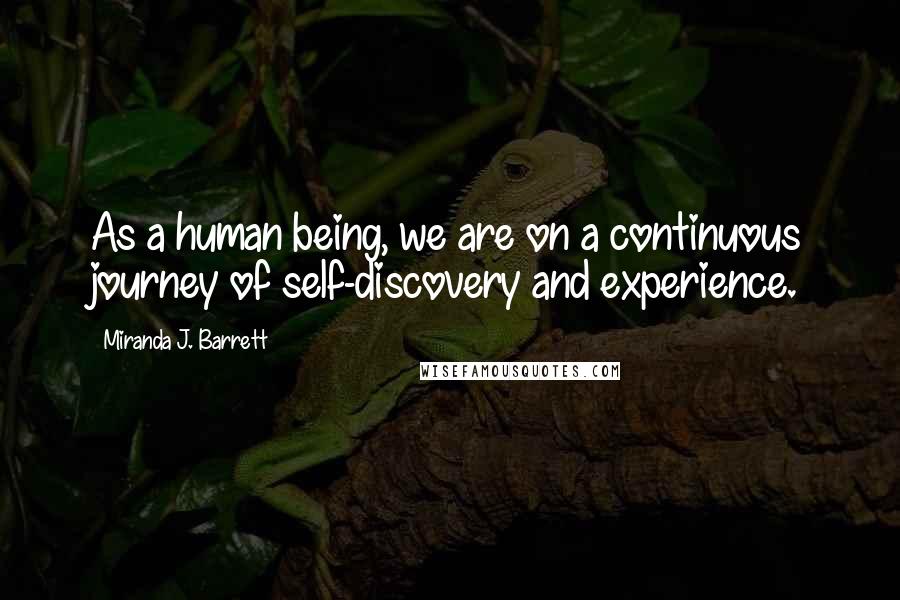 Miranda J. Barrett Quotes: As a human being, we are on a continuous journey of self-discovery and experience.