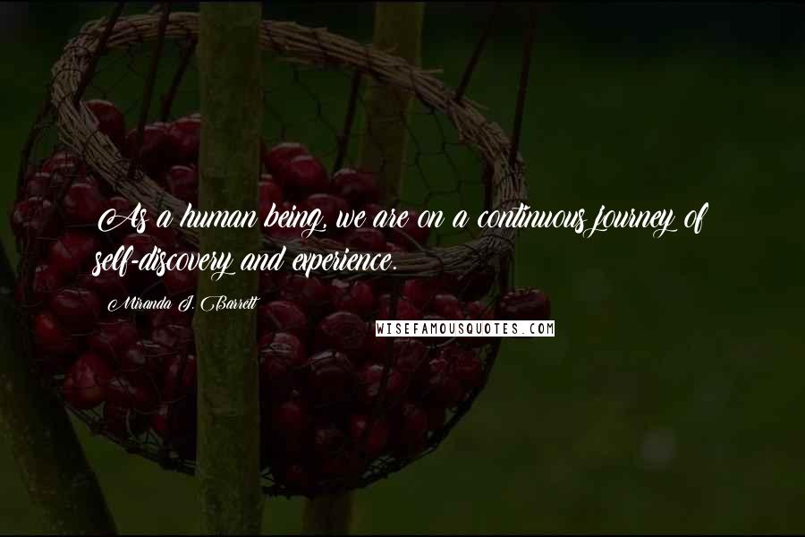 Miranda J. Barrett Quotes: As a human being, we are on a continuous journey of self-discovery and experience.