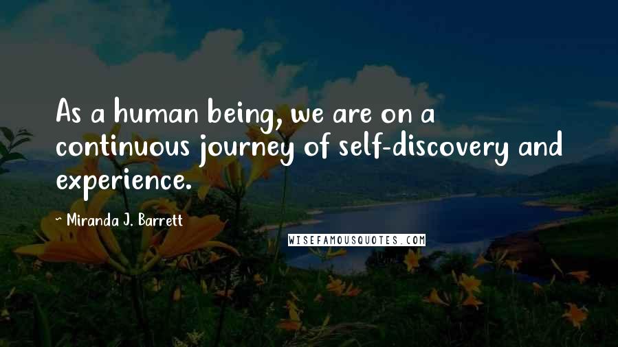 Miranda J. Barrett Quotes: As a human being, we are on a continuous journey of self-discovery and experience.