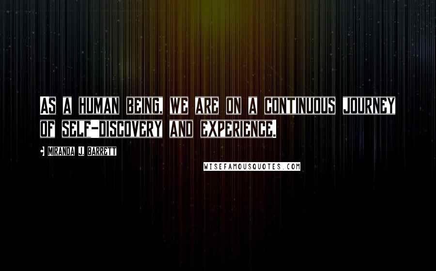 Miranda J. Barrett Quotes: As a human being, we are on a continuous journey of self-discovery and experience.