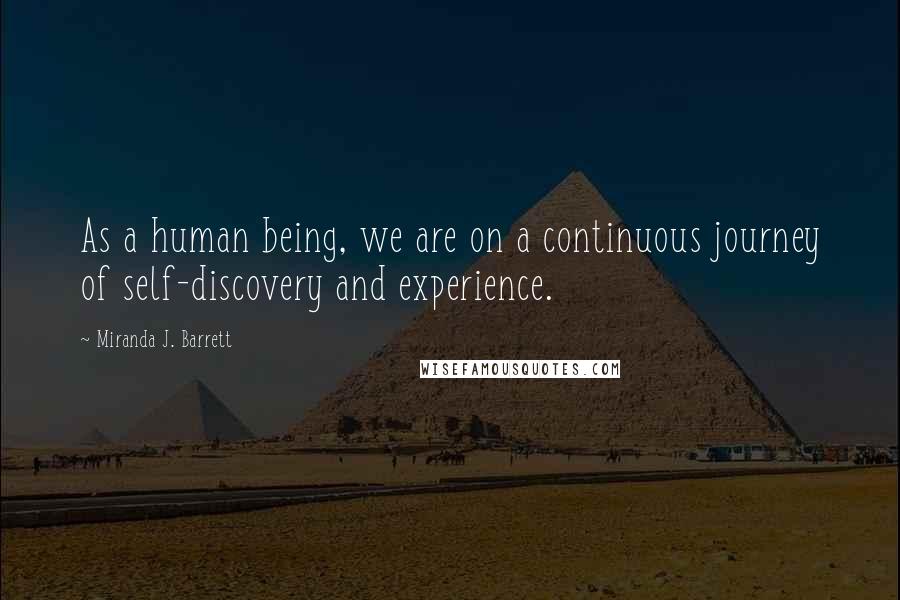 Miranda J. Barrett Quotes: As a human being, we are on a continuous journey of self-discovery and experience.