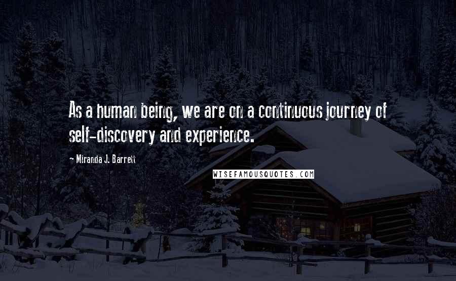 Miranda J. Barrett Quotes: As a human being, we are on a continuous journey of self-discovery and experience.