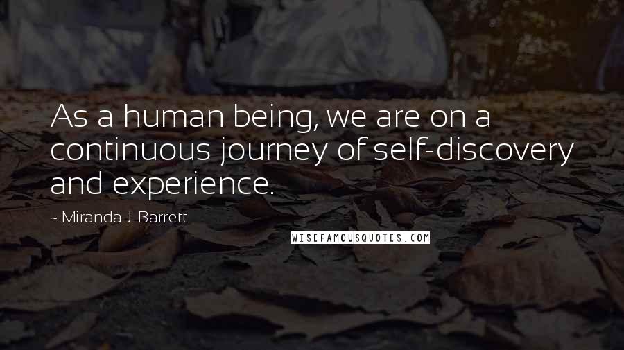 Miranda J. Barrett Quotes: As a human being, we are on a continuous journey of self-discovery and experience.