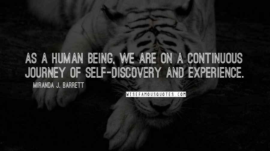 Miranda J. Barrett Quotes: As a human being, we are on a continuous journey of self-discovery and experience.