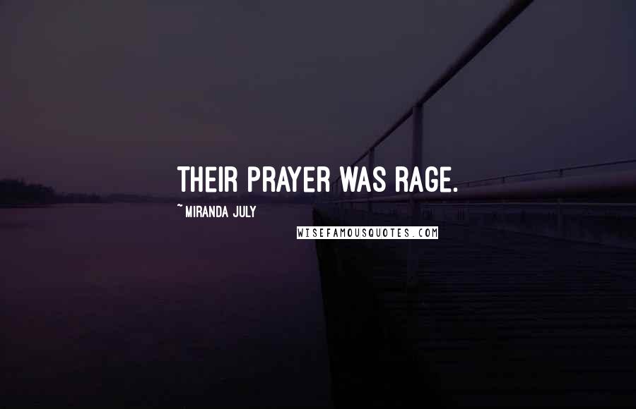 Miranda July Quotes: Their prayer was rage.