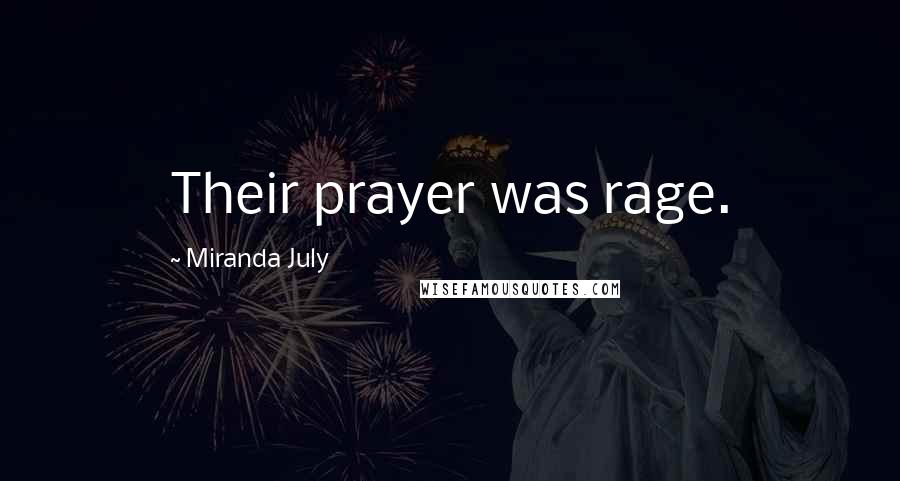 Miranda July Quotes: Their prayer was rage.
