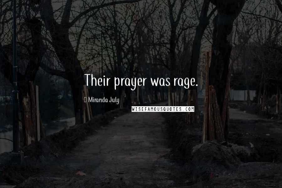 Miranda July Quotes: Their prayer was rage.