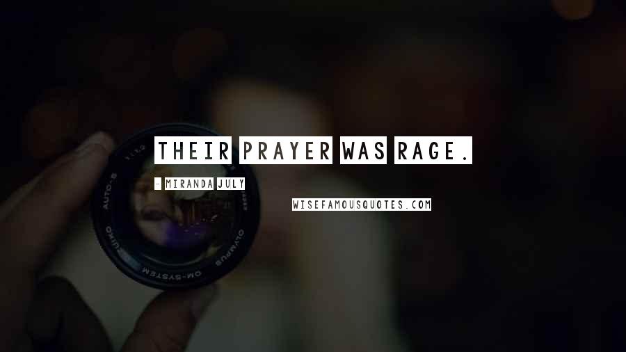 Miranda July Quotes: Their prayer was rage.