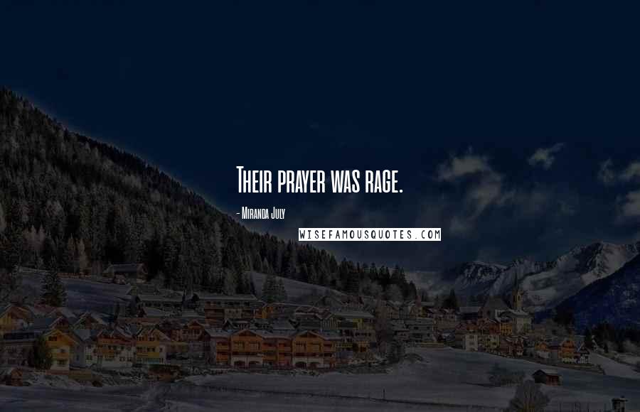 Miranda July Quotes: Their prayer was rage.