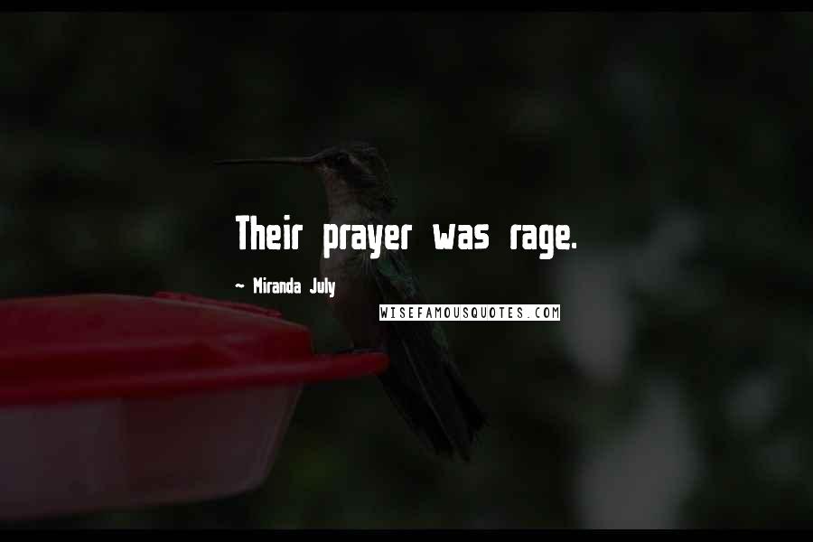 Miranda July Quotes: Their prayer was rage.