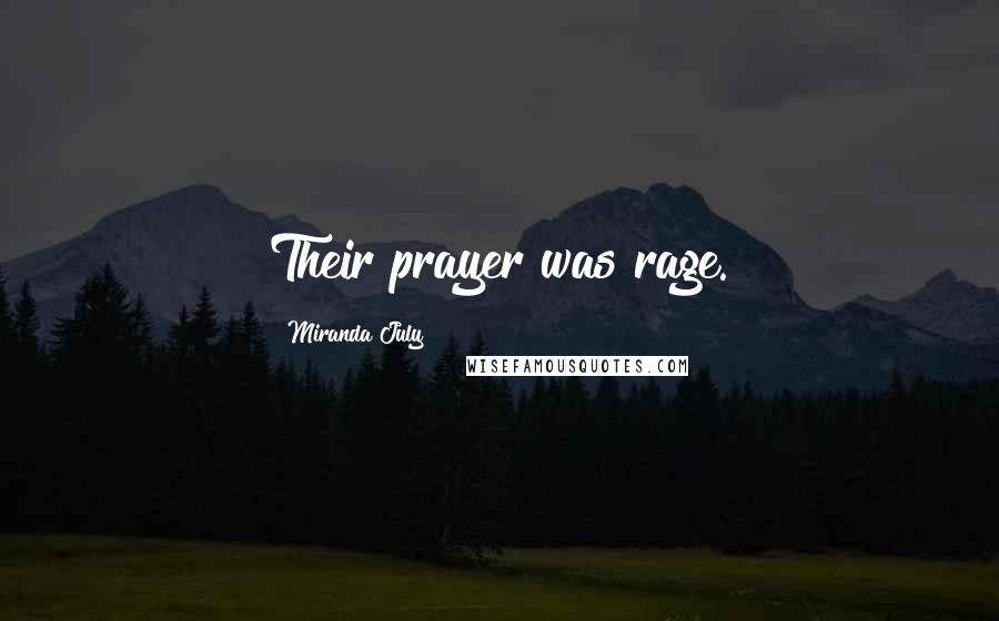 Miranda July Quotes: Their prayer was rage.