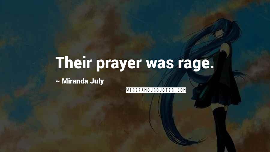 Miranda July Quotes: Their prayer was rage.