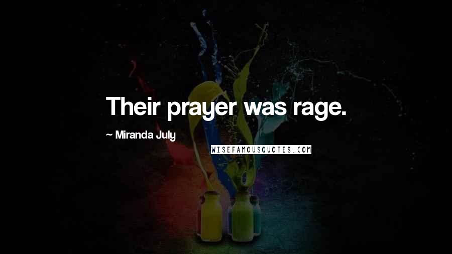 Miranda July Quotes: Their prayer was rage.