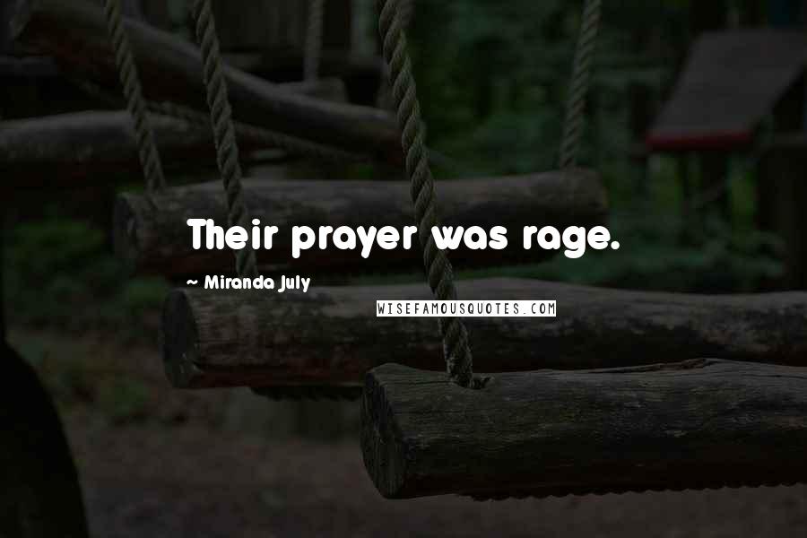 Miranda July Quotes: Their prayer was rage.