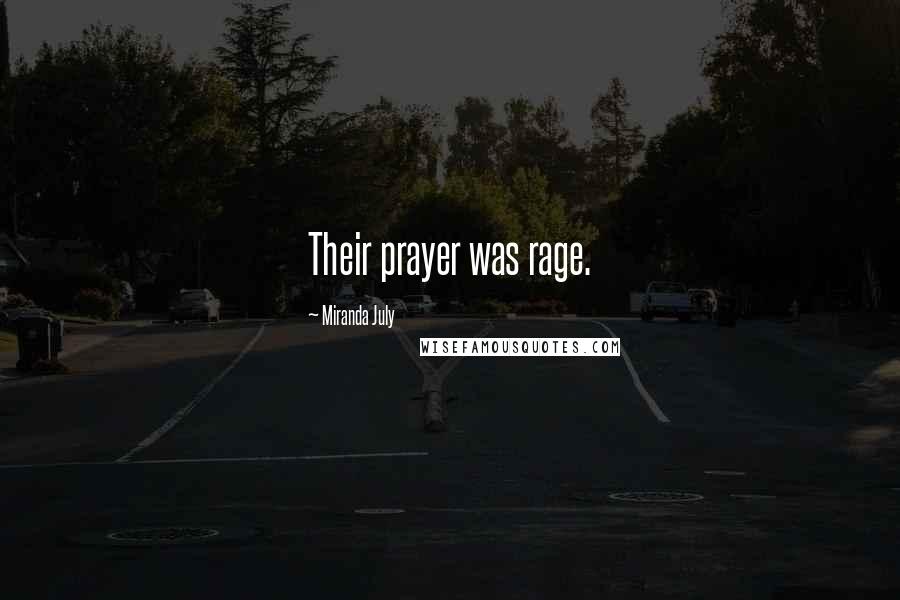 Miranda July Quotes: Their prayer was rage.