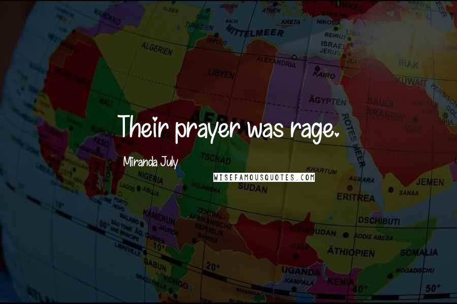 Miranda July Quotes: Their prayer was rage.