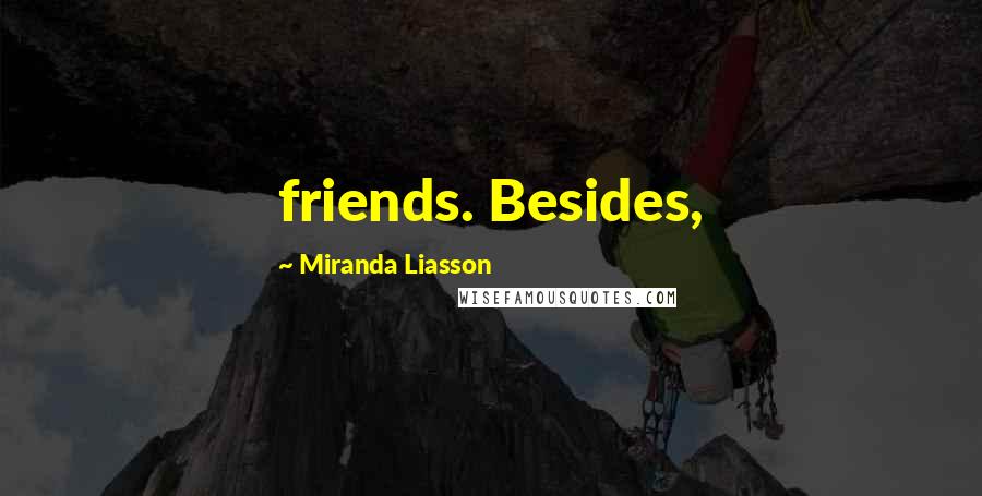 Miranda Liasson Quotes: friends. Besides,