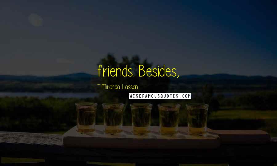 Miranda Liasson Quotes: friends. Besides,