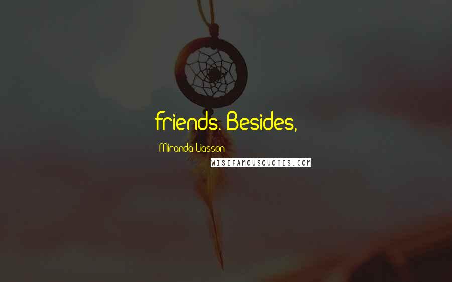 Miranda Liasson Quotes: friends. Besides,