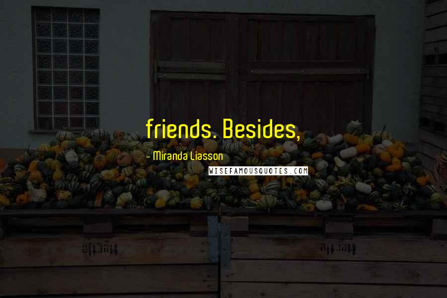 Miranda Liasson Quotes: friends. Besides,